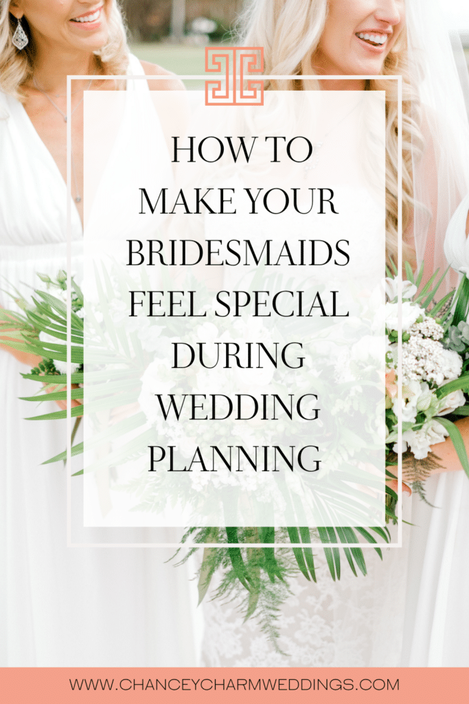 How To Make Your Bridesmaids Feel Special During Wedding Planning